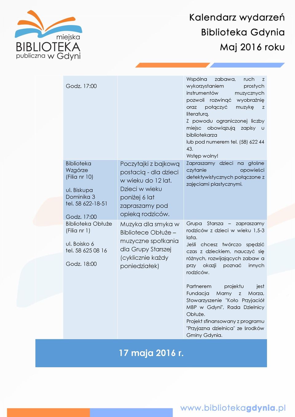 Muzyka dla smyka w Bibliotece Obłuże muzyczne spotkania dla Grupy Starszej (cyklicznie każdy poniedziałek) Wspólna zabawa, ruch z wykorzystaniem prostych instrumentów muzycznych pozwoli rozwinąć