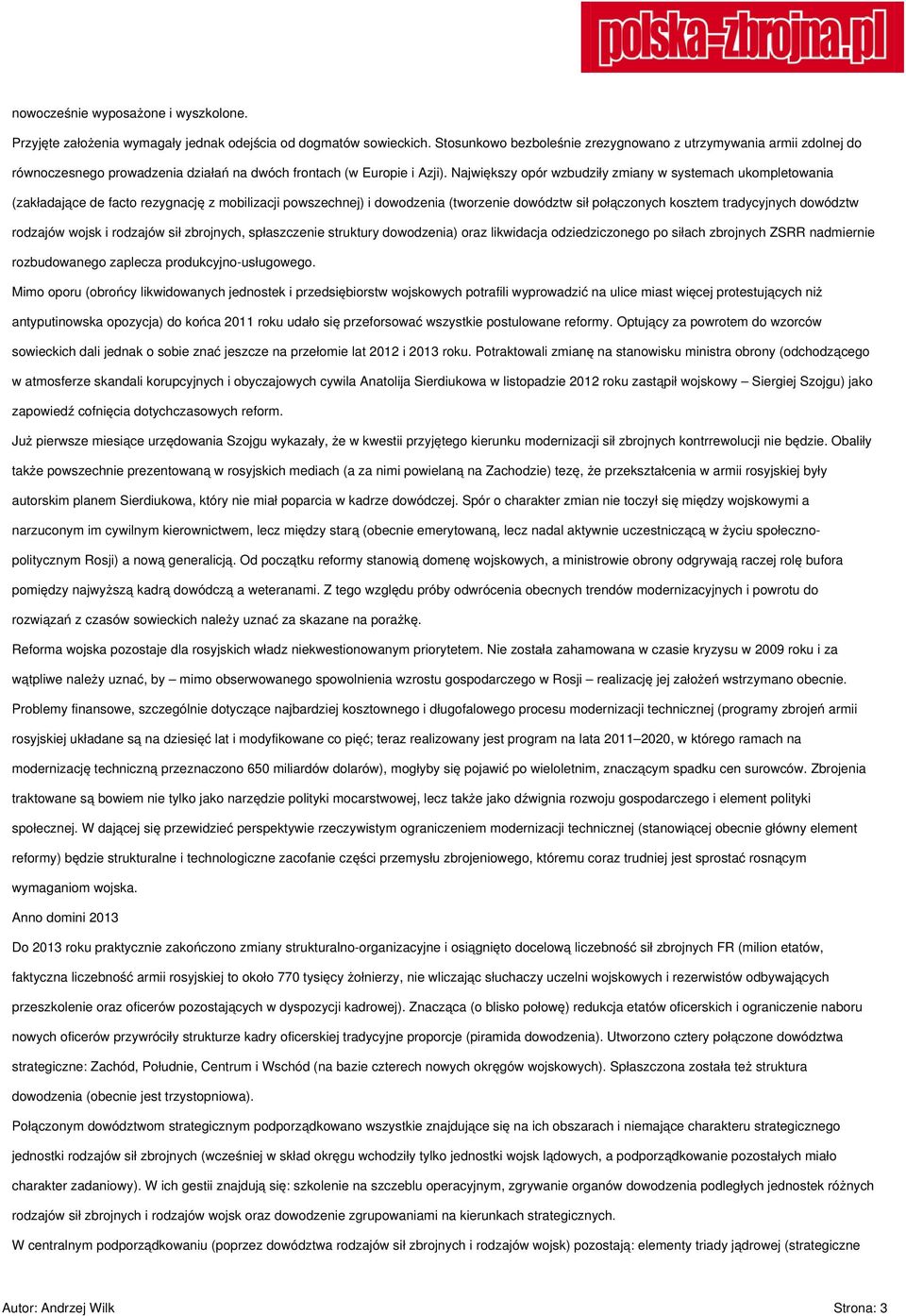 Największy opór wzbudziły zmiany w systemach ukompletowania (zakładające de facto rezygnację z mobilizacji powszechnej) i dowodzenia (tworzenie dowództw sił połączonych kosztem tradycyjnych dowództw