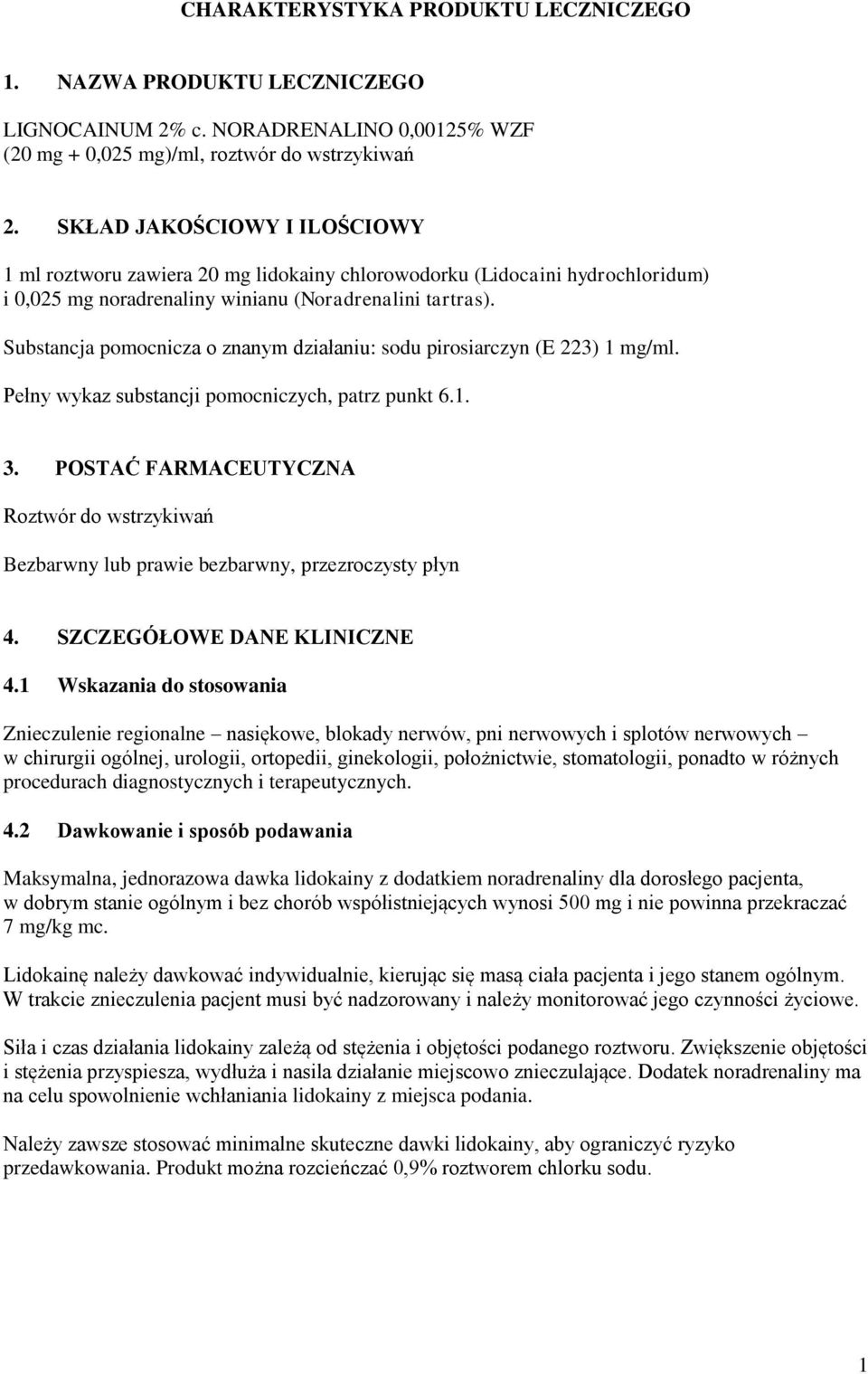 Substancja pomocnicza o znanym działaniu: sodu pirosiarczyn (E 223) 1 mg/ml. Pełny wykaz substancji pomocniczych, patrz punkt 6.1. 3.