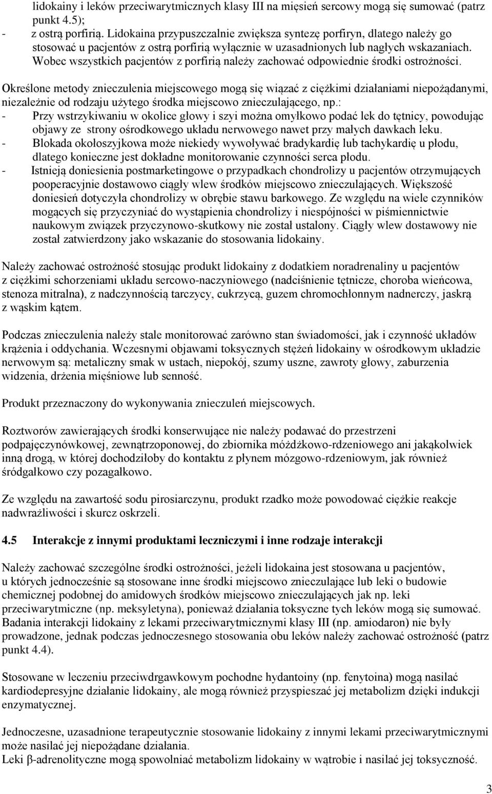 Wobec wszystkich pacjentów z porfirią należy zachować odpowiednie środki ostrożności.