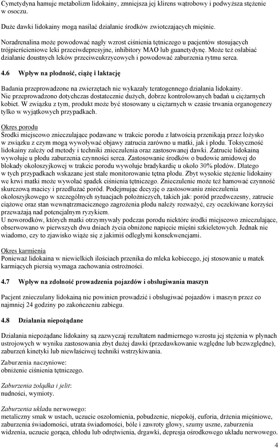Może też osłabiać działanie doustnych leków przeciwcukrzycowych i powodować zaburzenia rytmu serca. 4.