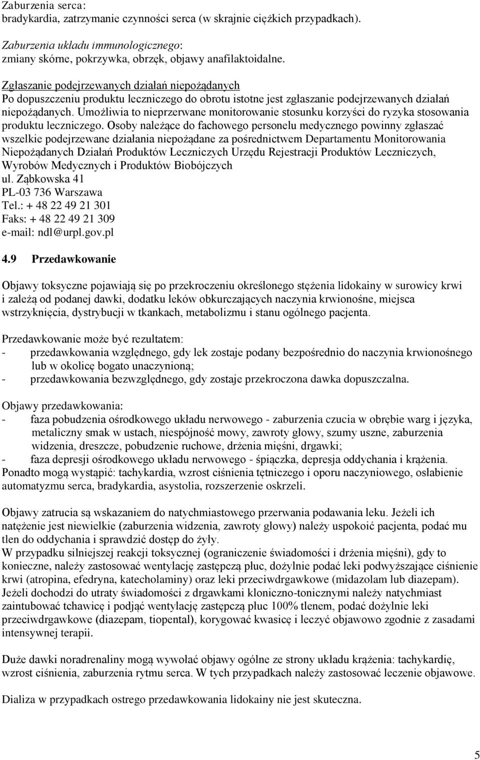 Umożliwia to nieprzerwane monitorowanie stosunku korzyści do ryzyka stosowania produktu leczniczego.