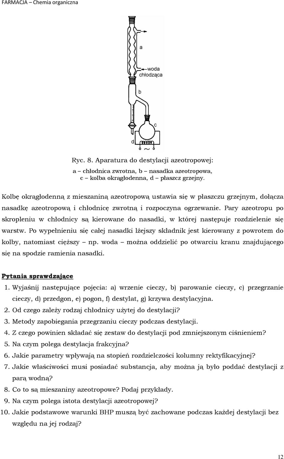 Pary azeotropu po skropleniu w chłodnicy są kierowane do nasadki, w której następuje rozdzielenie się warstw.