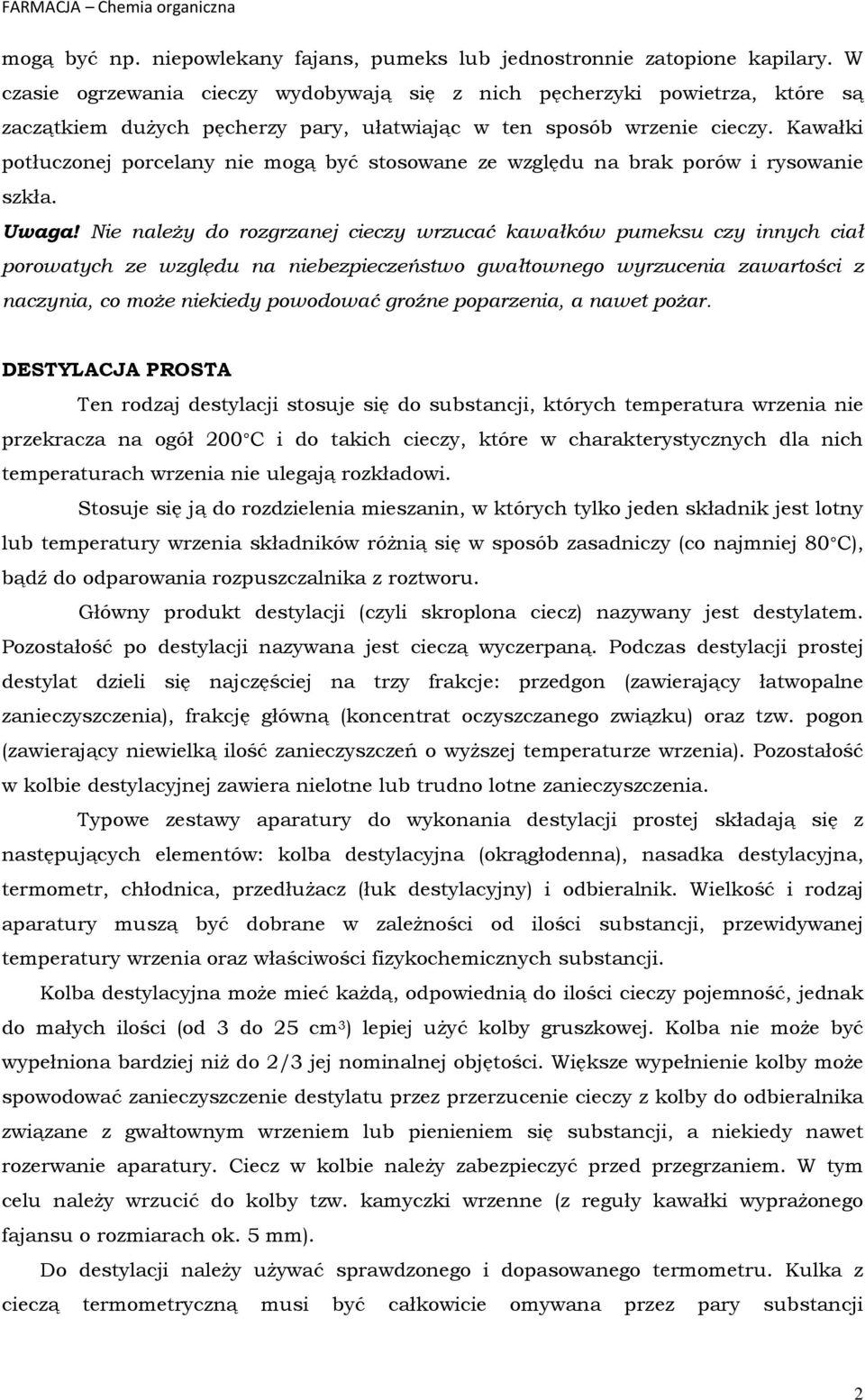 Kawałki potłuczonej porcelany nie mogą być stosowane ze względu na brak porów i rysowanie szkła. Uwaga!