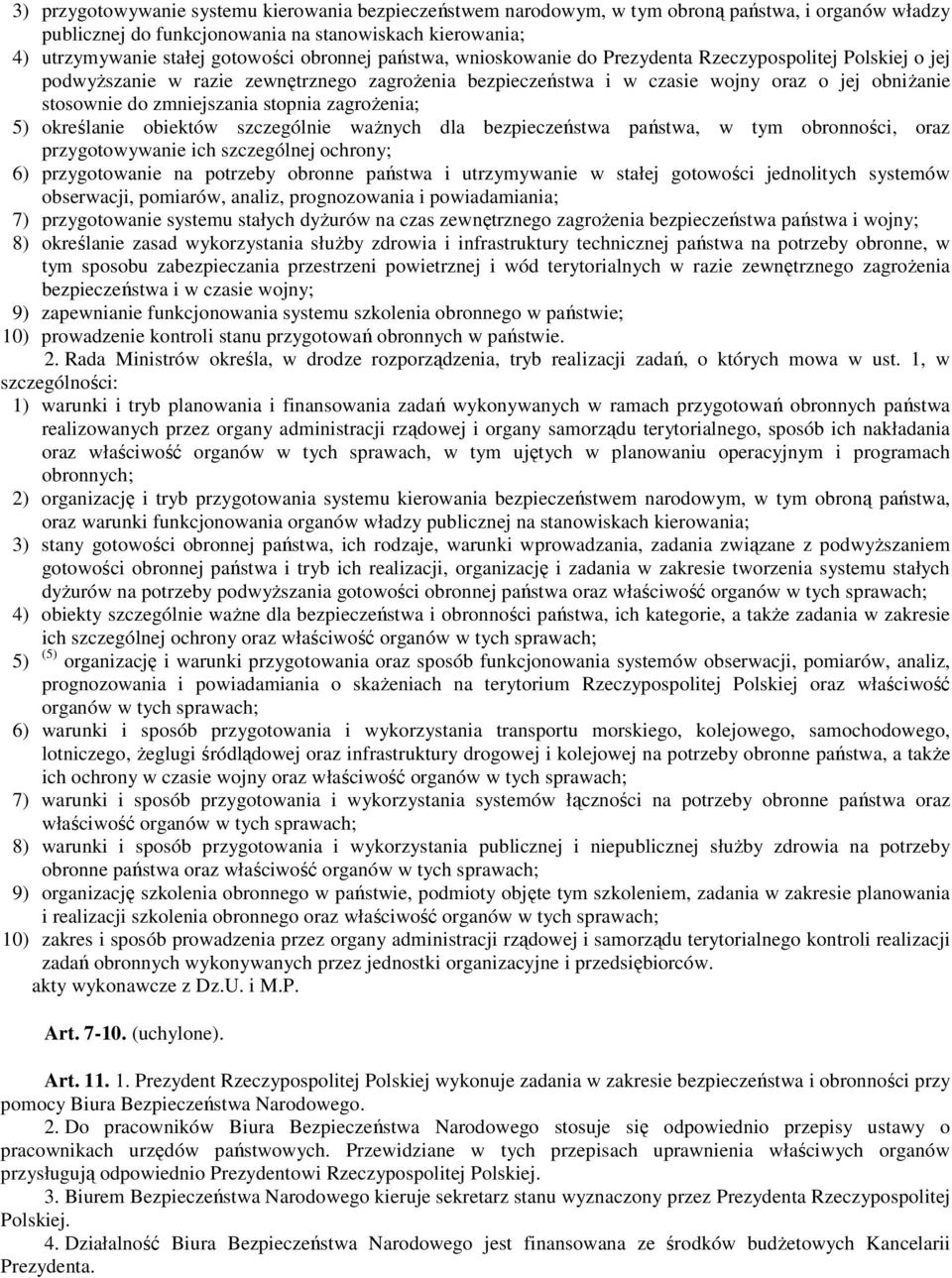 zmniejszania stopnia zagroŝenia; 5) określanie obiektów szczególnie waŝnych dla bezpieczeństwa państwa, w tym obronności, oraz przygotowywanie ich szczególnej ochrony; 6) przygotowanie na potrzeby