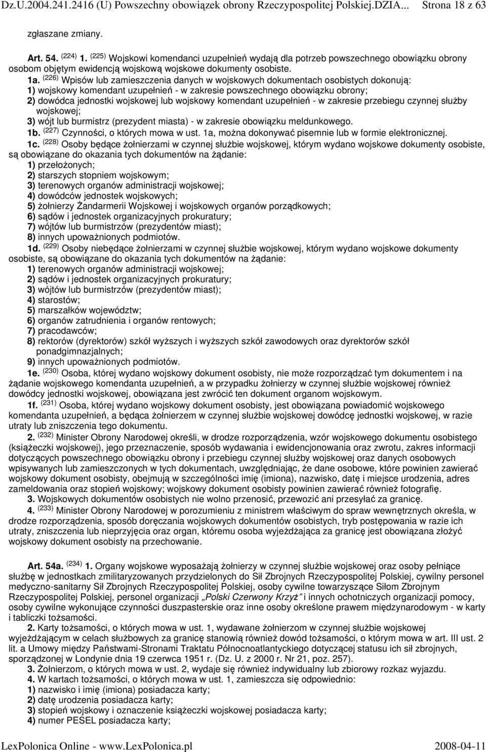 wojskowy komendant uzupełnień - w zakresie przebiegu czynnej słuŝby wojskowej; 3) wójt lub burmistrz (prezydent miasta) - w zakresie obowiązku meldunkowego. 1b. (227) Czynności, o których mowa w ust.