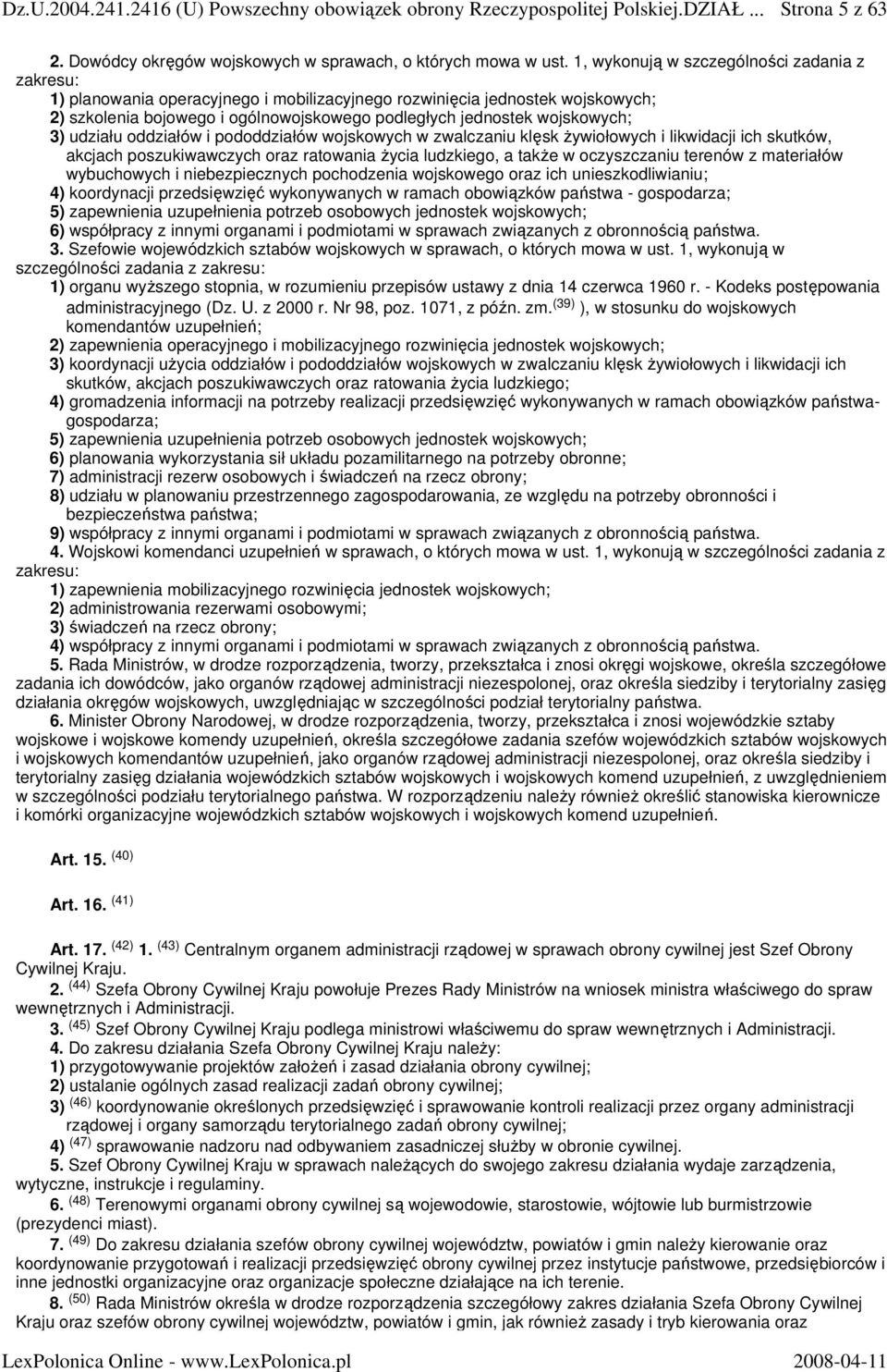 3) udziału oddziałów i pododdziałów wojskowych w zwalczaniu klęsk Ŝywiołowych i likwidacji ich skutków, akcjach poszukiwawczych oraz ratowania Ŝycia ludzkiego, a takŝe w oczyszczaniu terenów z