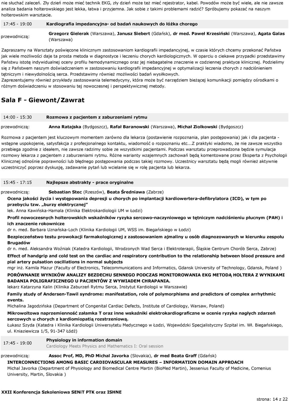 17:45-19:00 Kardiografia impedancyjna- od badań naukowych do łóżka chorego Grzegorz Gielerak (Warszawa), Janusz Siebert (Gdańsk), dr med.