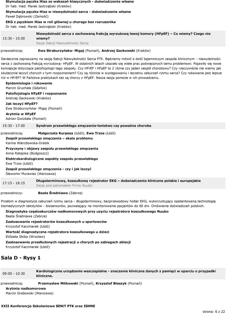Marek Jastrzębski (Kraków) 13:30-15:00 Niewydolność serca z zachowaną frakcją wyrzutową lewej komory (HFpEF) Co wiemy? Czego nie wiemy?