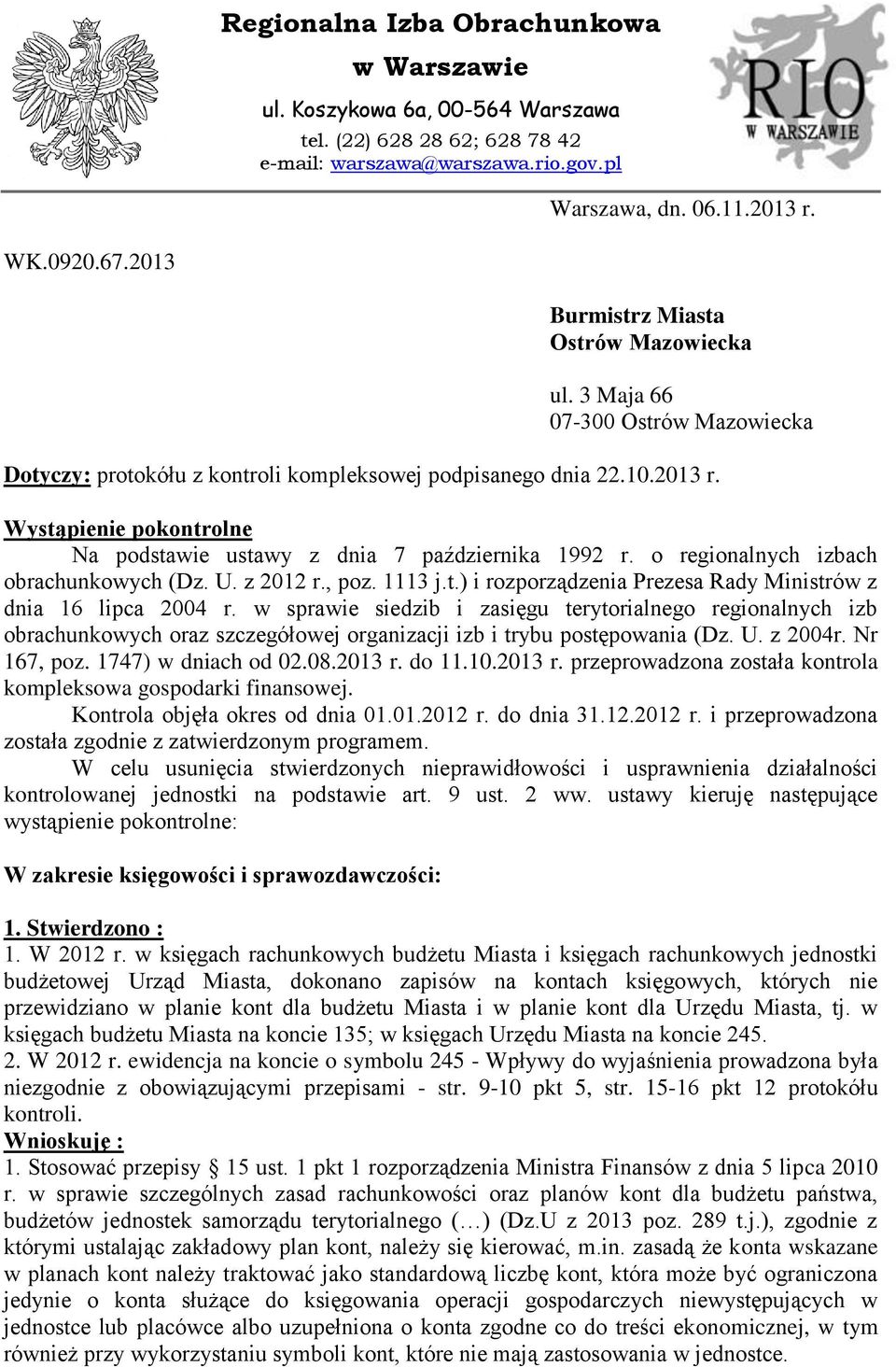 Wystąpienie pokontrolne Na podstawie ustawy z dnia 7 października 1992 r. o regionalnych izbach obrachunkowych (Dz. U. z 2012 r., poz. 1113 j.t.) i rozporządzenia Prezesa Rady Ministrów z dnia 16 lipca 2004 r.