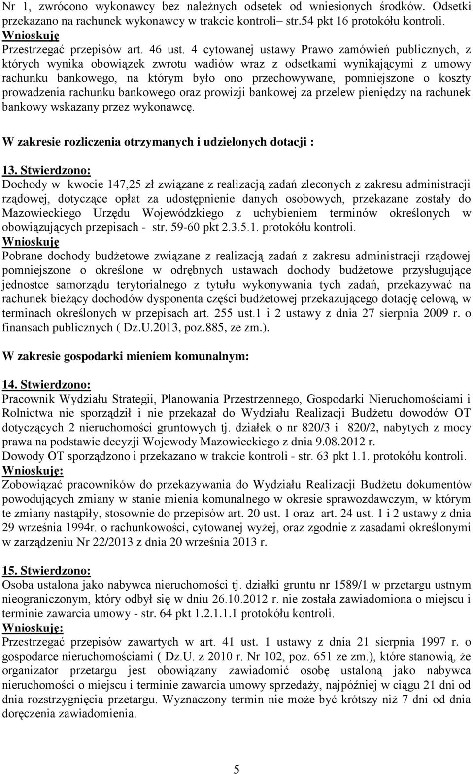koszty prowadzenia rachunku bankowego oraz prowizji bankowej za przelew pieniędzy na rachunek bankowy wskazany przez wykonawcę. W zakresie rozliczenia otrzymanych i udzielonych dotacji : 13.