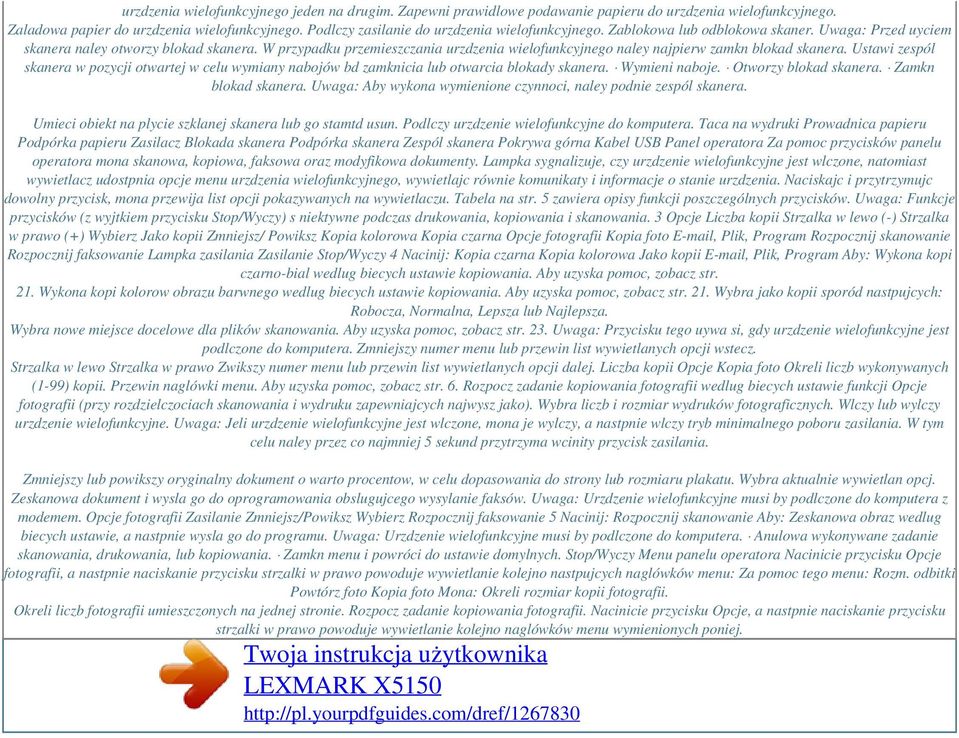 W przypadku przemieszczania urzdzenia wielofunkcyjnego naley najpierw zamkn blokad skanera. Ustawi zespól skanera w pozycji otwartej w celu wymiany nabojów bd zamknicia lub otwarcia blokady skanera.