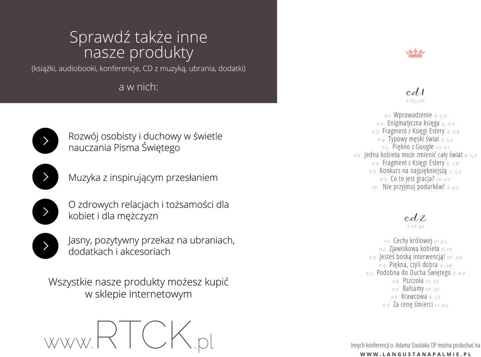 Nie przyjmuj podarków! 8:47 cd2 1:17:41 01. Cechy królowej 7:45 02. Zjawiskowa kobieta 8:10 03. Jesteś boską interwencją! 10:34 04. Piękna, czyli dobra 4:26 05.