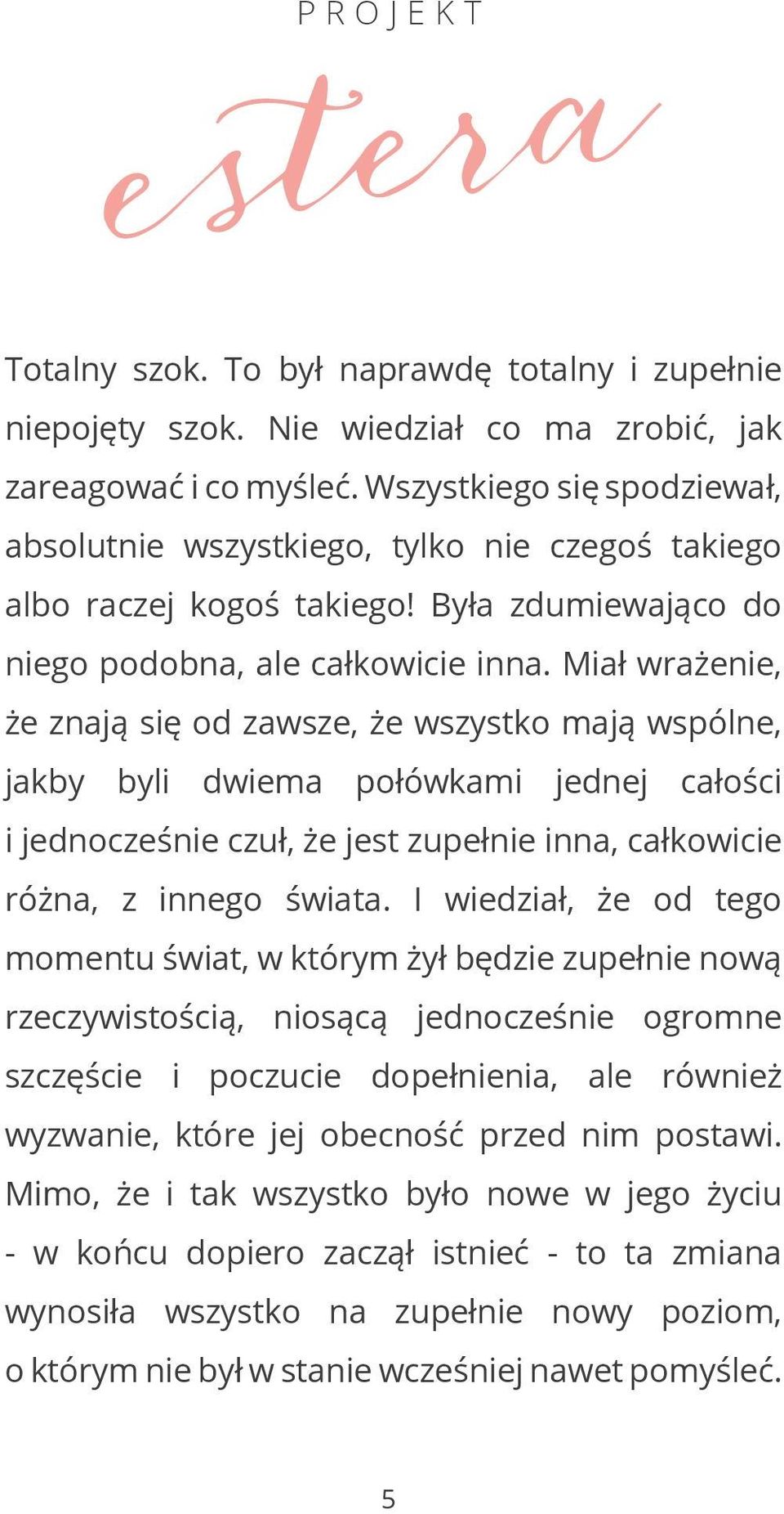 Miał wrażenie, że znają się od zawsze, że wszystko mają wspólne, jakby byli dwiema połówkami jednej całości i jednocześnie czuł, że jest zupełnie inna, całkowicie różna, z innego świata.