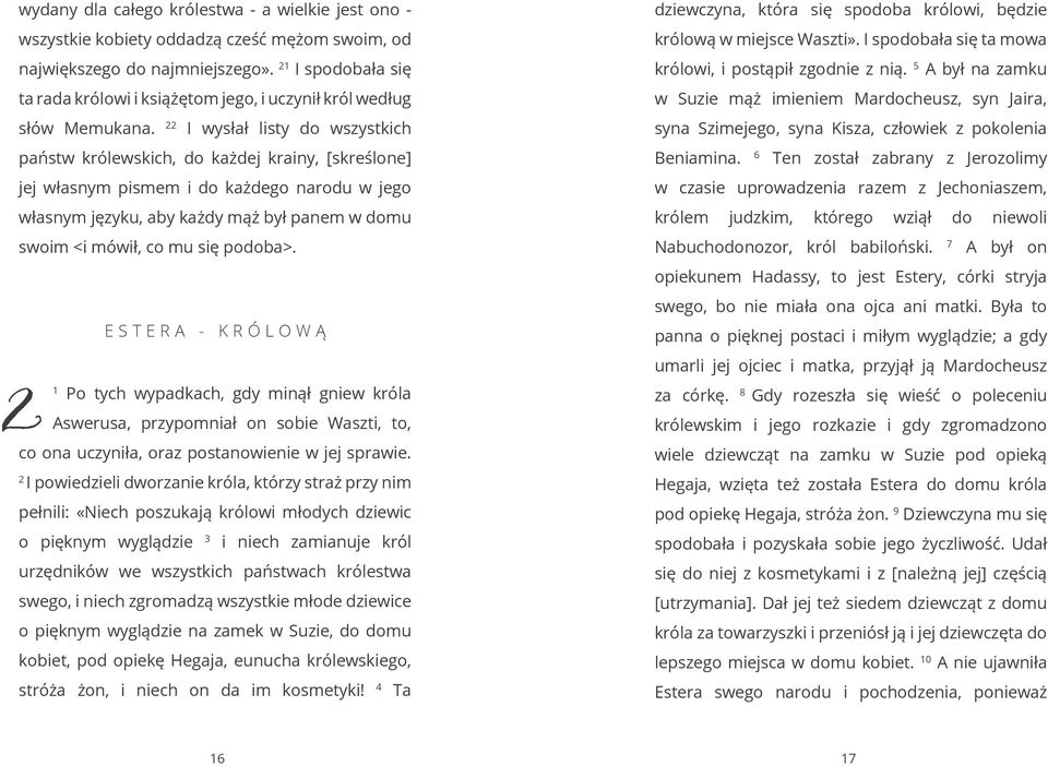 22 I wysłał listy do wszystkich państw królewskich, do każdej krainy, [skreślone] jej własnym pismem i do każdego narodu w jego własnym języku, aby każdy mąż był panem w domu swoim <i mówił, co mu