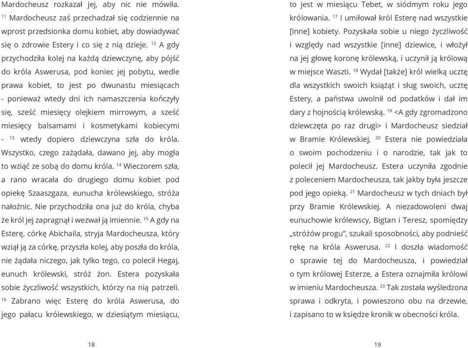 się, sześć miesięcy olejkiem mirrowym, a sześć miesięcy balsamami i kosmetykami kobiecymi 13 - wtedy dopiero dziewczyna szła do króla.