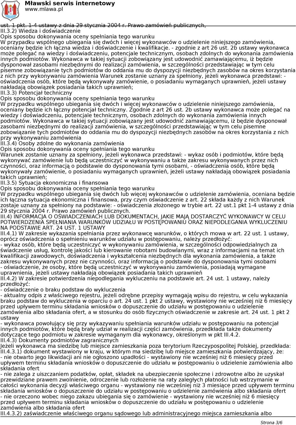 - zgodnie z art 26 ust. 2b ustawy wykonawca może polegać na wiedzy i doświadczeniu, potencjale technicznym, osobach zdolnych do wykonania zamówienia innych podmiotów.