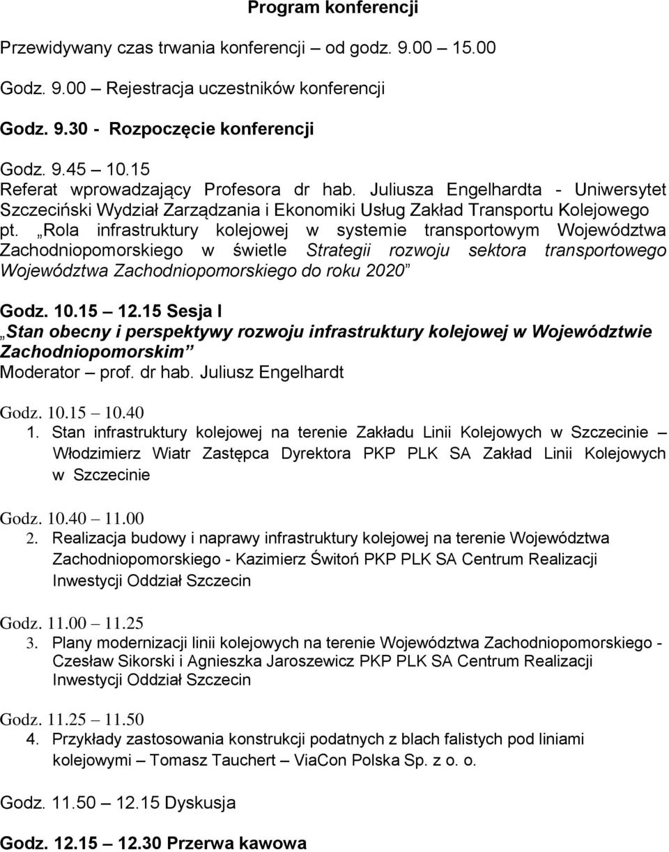 Rola infrastruktury kolejowej w systemie transportowym Województwa Zachodniopomorskiego w świetle Strategii rozwoju sektora transportowego Województwa Zachodniopomorskiego do roku 2020 Godz. 10.15 12.