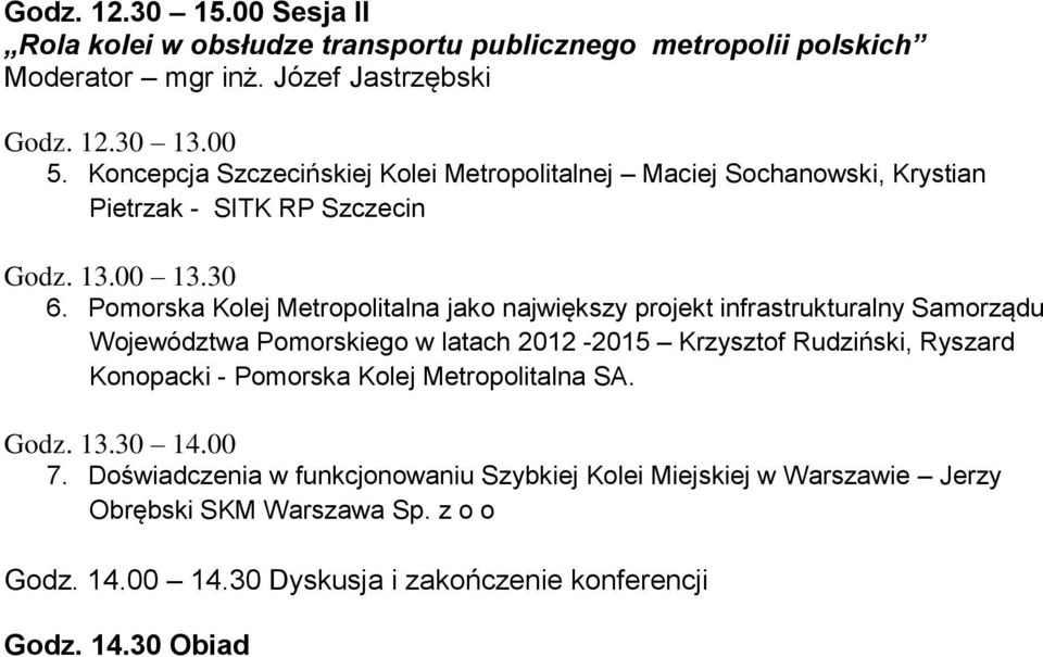 Pomorska Kolej Metropolitalna jako największy projekt infrastrukturalny Samorządu Województwa Pomorskiego w latach 2012-2015 Krzysztof Rudziński, Ryszard Konopacki -