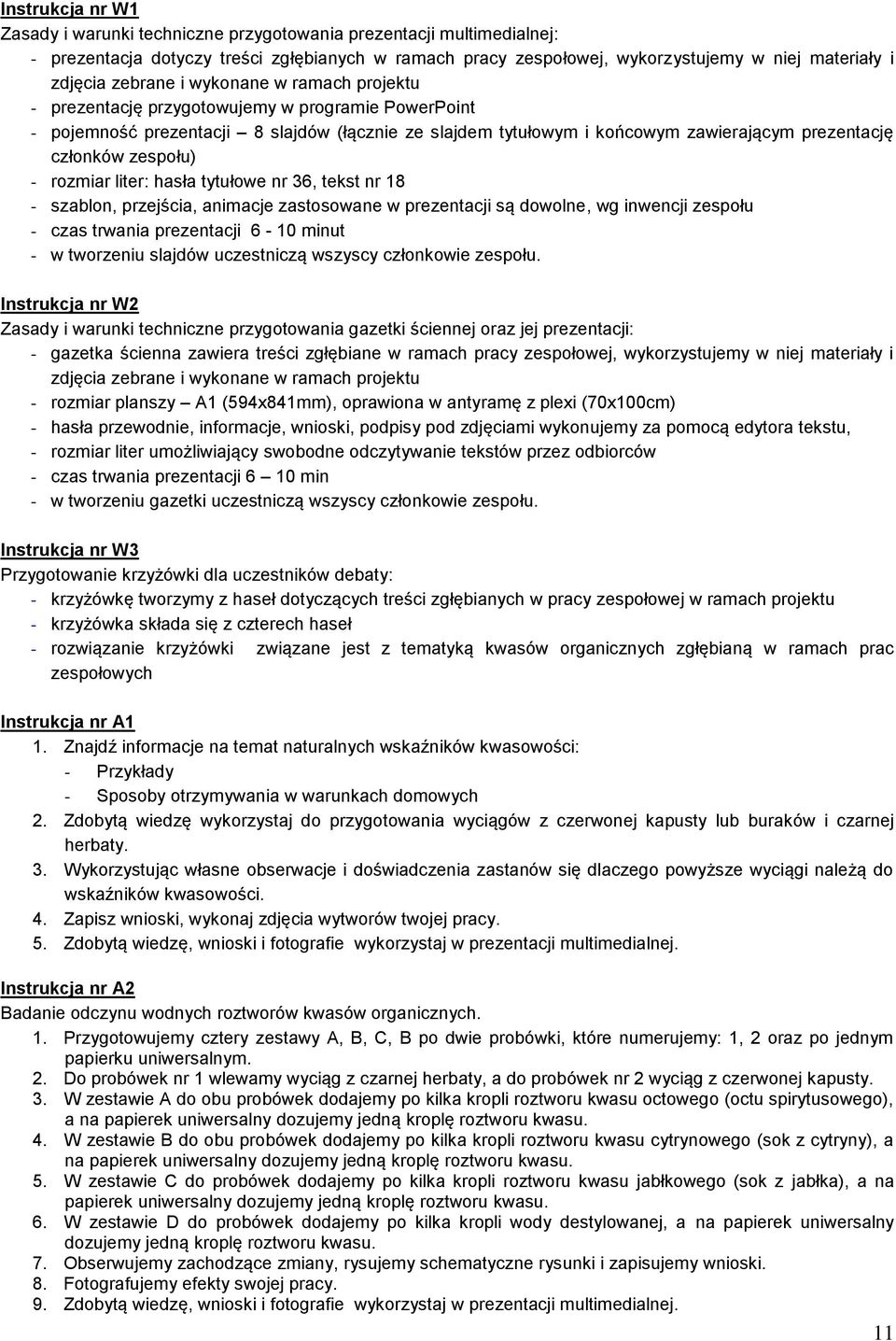 zespołu) - rozmiar liter: hasła tytułowe nr 36, tekst nr 18 - szablon, przejścia, animacje zastosowane w prezentacji są dowolne, wg inwencji zespołu - czas trwania prezentacji 6-10 minut - w