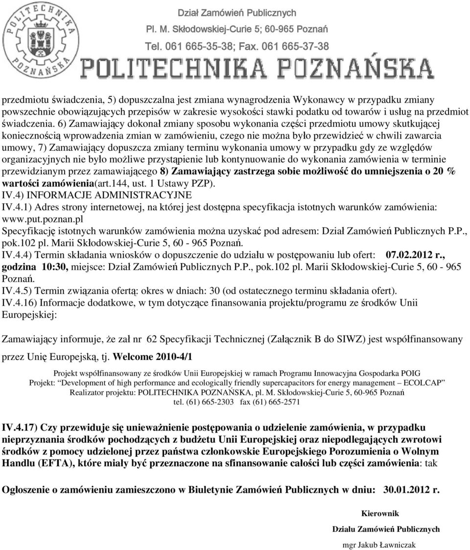 6) Zamawiający dokonał zmiany sposobu wykonania części przedmiotu umowy skutkującej koniecznością wprowadzenia zmian w zamówieniu, czego nie można było przewidzieć w chwili zawarcia umowy, 7)
