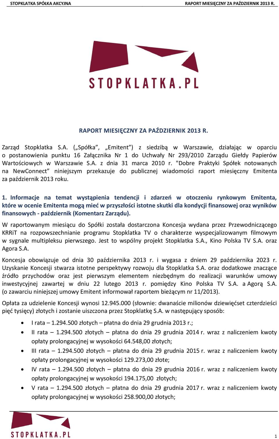 Informacje na temat wystąpienia tendencji i zdarzeń w otoczeniu rynkowym Emitenta, które w ocenie Emitenta mogą mieć w przyszłości istotne skutki dla kondycji finansowej oraz wyników finansowych -