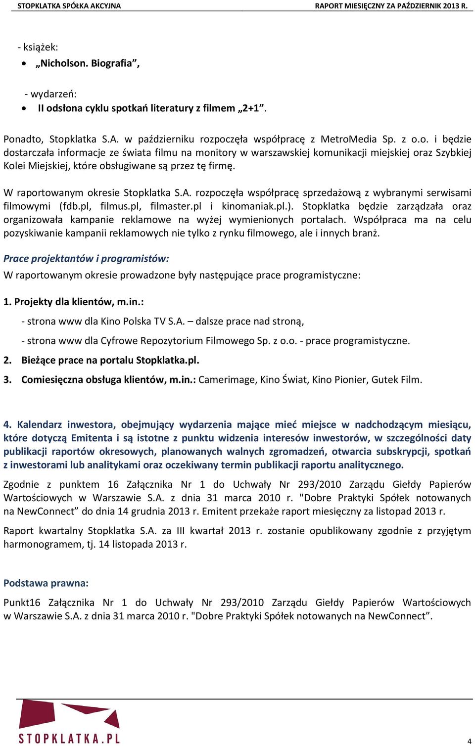 Stopklatka będzie zarządzała oraz organizowała kampanie reklamowe na wyżej wymienionych portalach.