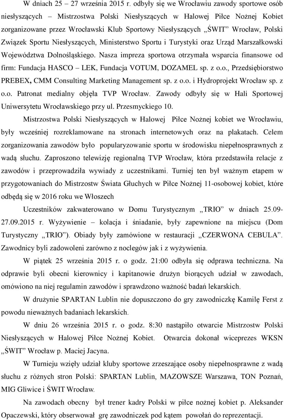 Polski Związek Sportu Niesłyszących, Ministerstwo Sportu i Turystyki oraz Urząd Marszałkowski Województwa Dolnośląskiego.