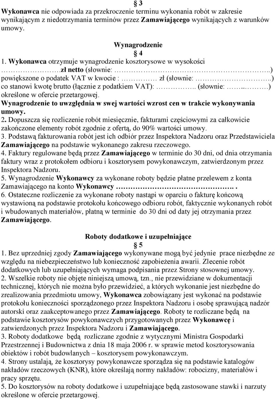 Wynagrodzenie to uwzględnia w swej wartości wzrost cen w trakcie wykonywania umowy. 2.