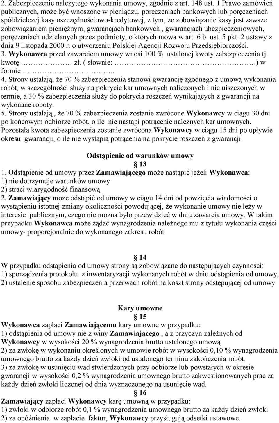 zobowiązaniem pieniężnym, gwarancjach bankowych, gwarancjach ubezpieczeniowych, poręczeniach udzielanych przez podmioty, o których mowa w art. 6 b ust. 5 pkt. 2 ustawy z dnia 9 listopada 2000 r.