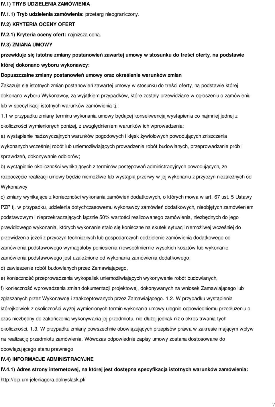 się istotnych zmian postanowień zawartej umowy w stosunku do treści oferty, na podstawie której dokonano wyboru Wykonawcy, za wyjątkiem przypadków, które zostały przewidziane w ogłoszeniu o