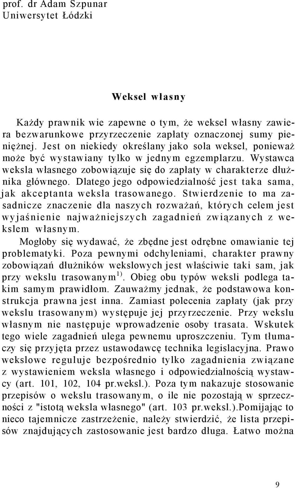 Dlatego jego odpowiedzialność jest taka sama, jak akceptanta weksla trasowanego.