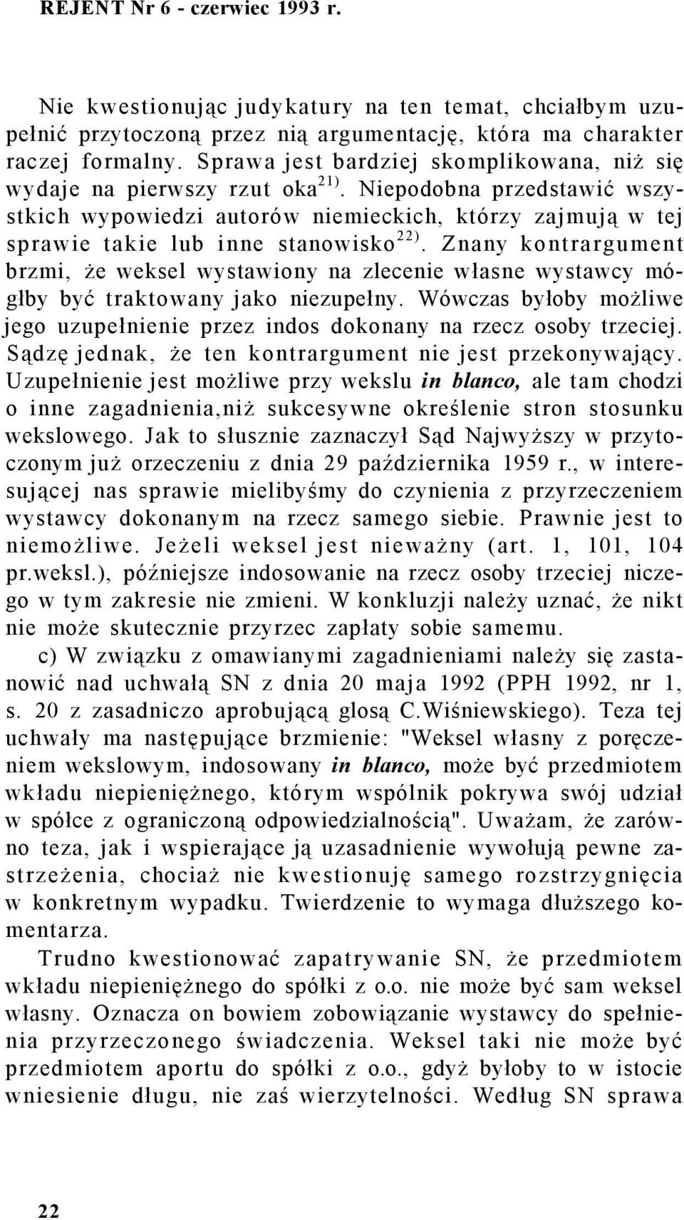 Niepodobna przedstawić wszystkich wypowiedzi autorów niemieckich, którzy zajmują w tej sprawie takie lub inne stanowisko 22).