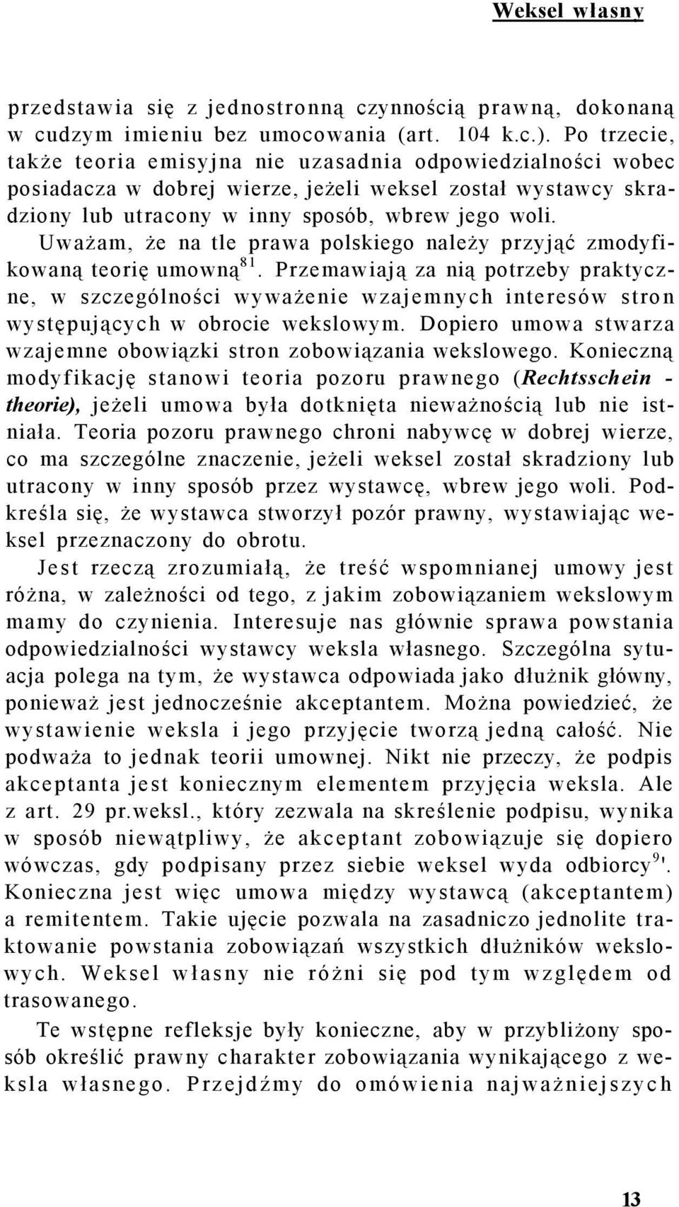 Uważam, że na tle prawa polskiego należy przyjąć zmodyfikowaną teorię umowną 81.