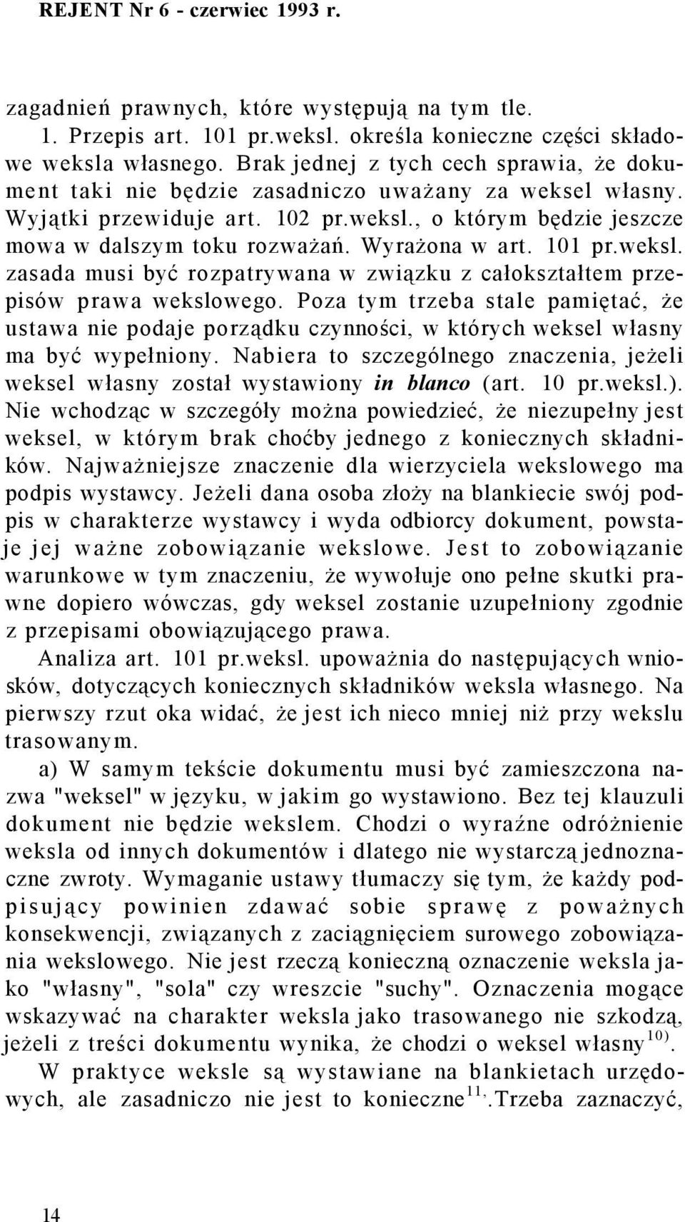 Wyrażona w art. 101 pr.weksl. zasada musi być rozpatrywana w związku z całokształtem przepisów prawa wekslowego.
