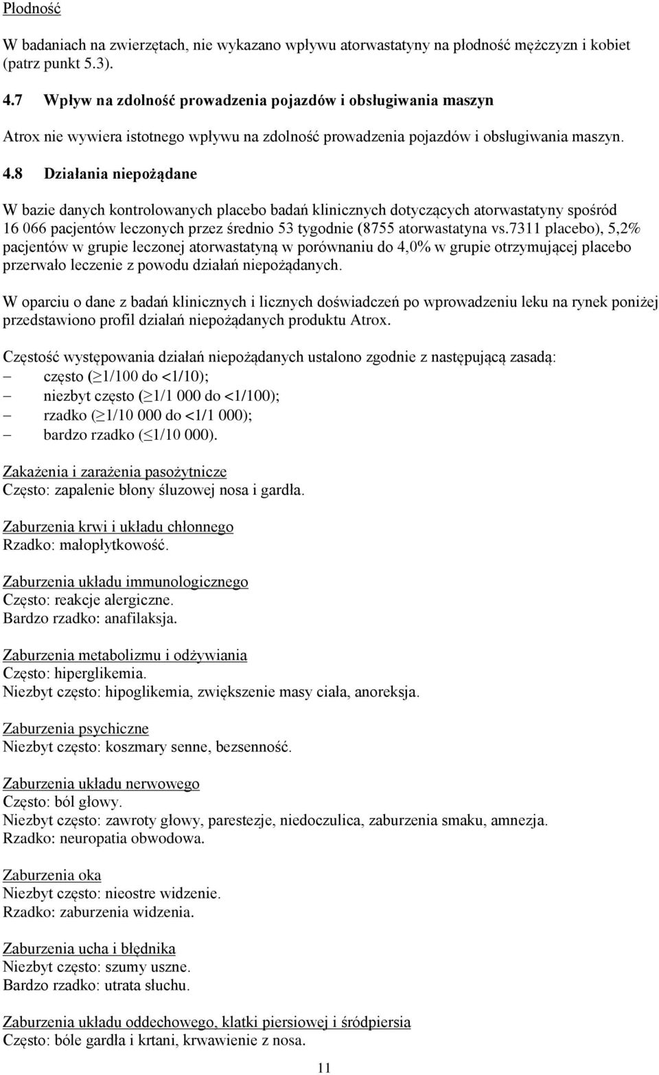 8 Działania niepożądane W bazie danych kontrolowanych placebo badań klinicznych dotyczących atorwastatyny spośród 16 066 pacjentów leczonych przez średnio 53 tygodnie (8755 atorwastatyna vs.