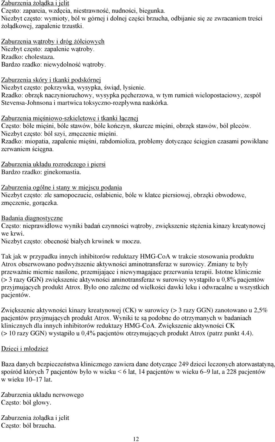 Zaburzenia wątroby i dróg żółciowych Niezbyt często: zapalenie wątroby. Rzadko: cholestaza. Bardzo rzadko: niewydolność wątroby.