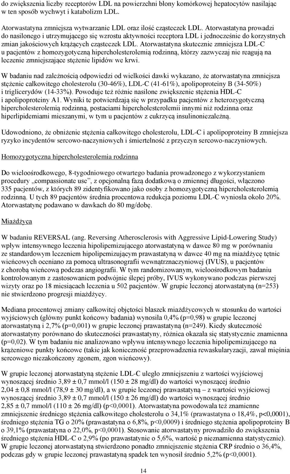 Atorwastatyna skutecznie zmniejsza LDL-C u pacjentów z homozygotyczną hipercholesterolemią rodzinną, którzy zazwyczaj nie reagują na leczenie zmniejszające stężenie lipidów we krwi.