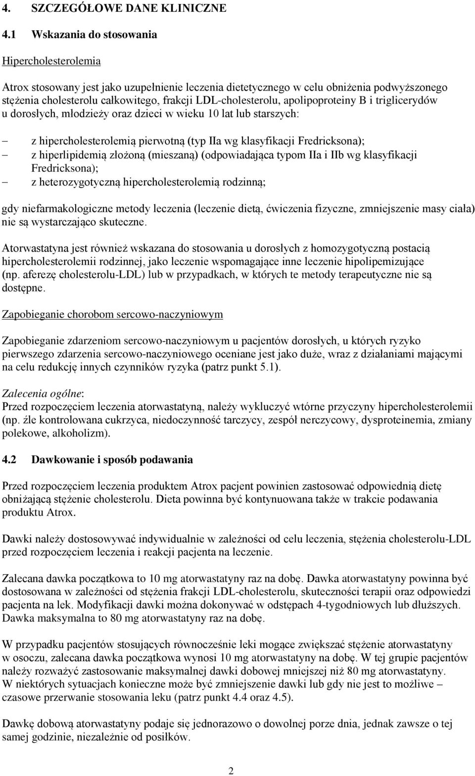 LDL-cholesterolu, apolipoproteiny B i triglicerydów u dorosłych, młodzieży oraz dzieci w wieku 10 lat lub starszych: z hipercholesterolemią pierwotną (typ IIa wg klasyfikacji Fredricksona); z