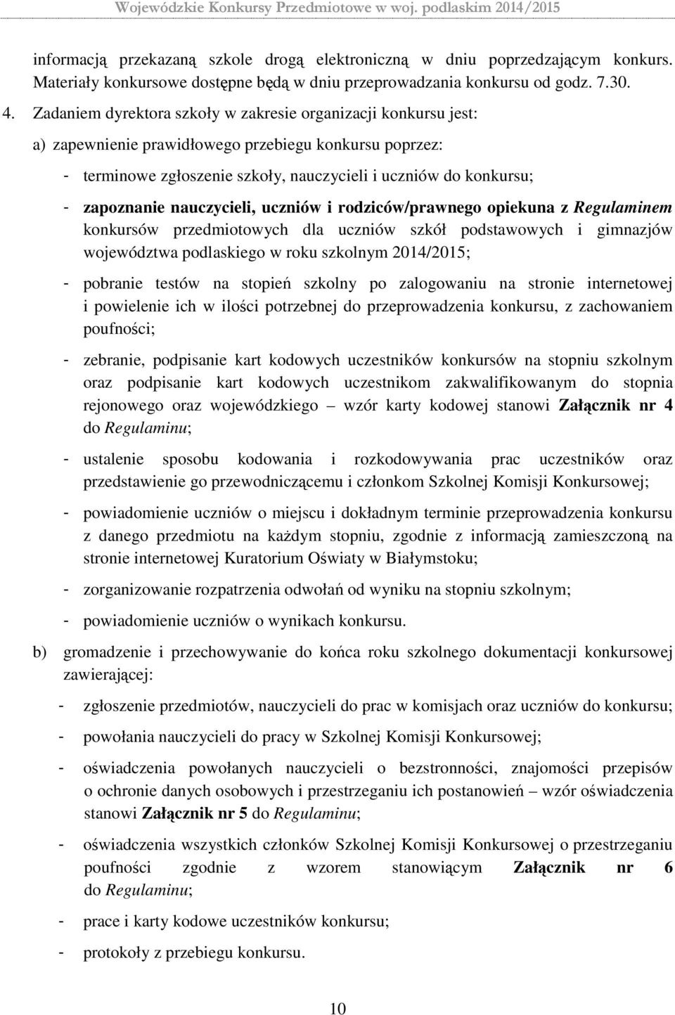 nauczycieli, uczniów i rodziców/prawnego opiekuna z Regulaminem konkursów przedmiotowych dla uczniów szkół podstawowych i gimnazjów województwa podlaskiego w roku szkolnym 2014/2015; - pobranie