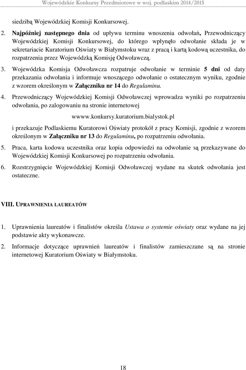 Białymstoku wraz z pracą i kartą kodową uczestnika, do rozpatrzenia przez Wojewódzką Komisję Odwoławczą. 3.