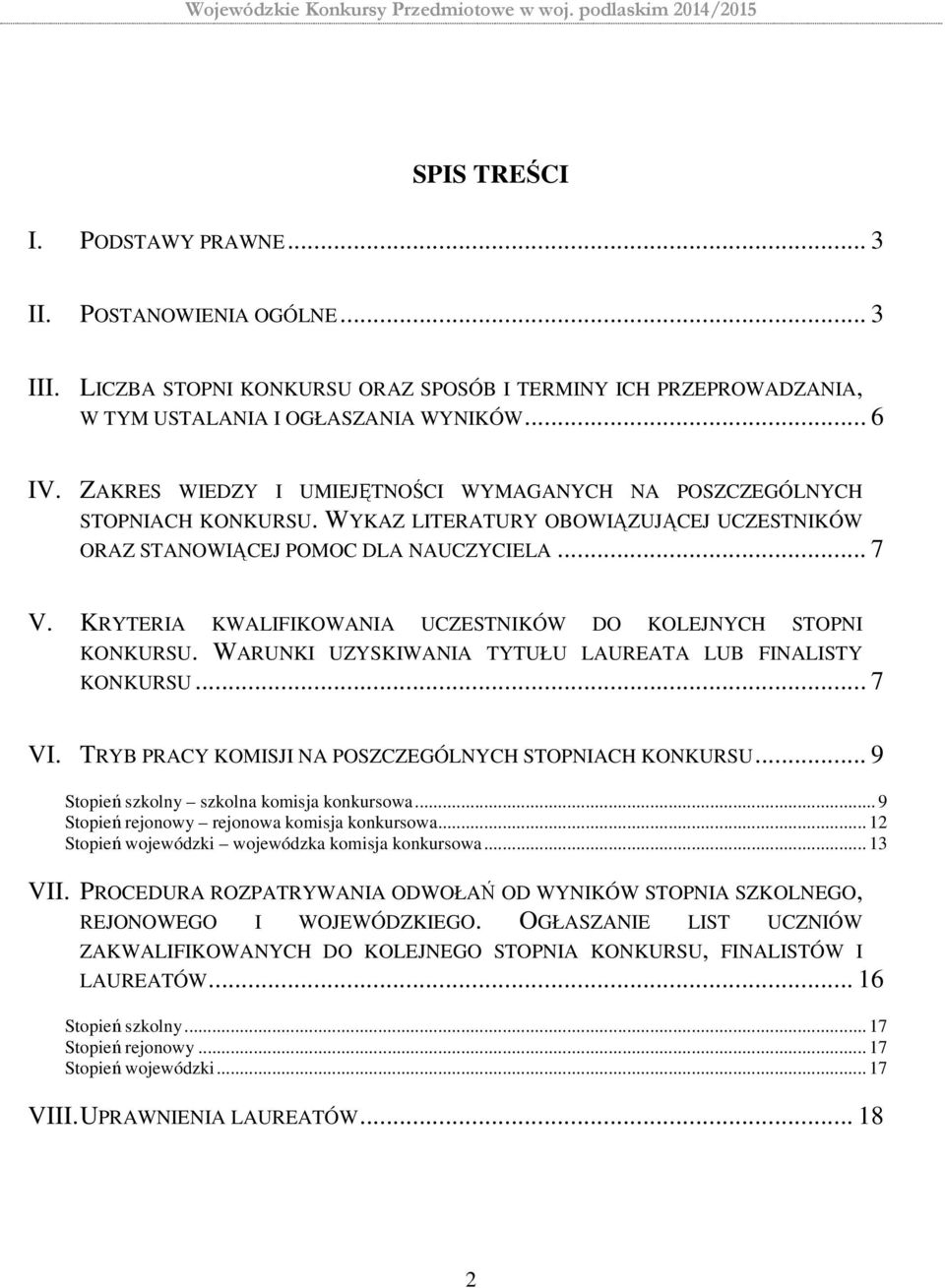 KRYTERIA KWALIFIKOWANIA UCZESTNIKÓW DO KOLEJNYCH STOPNI KONKURSU. WARUNKI UZYSKIWANIA TYTUŁU LAUREATA LUB FINALISTY KONKURSU... 7 VI. TRYB PRACY KOMISJI NA POSZCZEGÓLNYCH STOPNIACH KONKURSU.