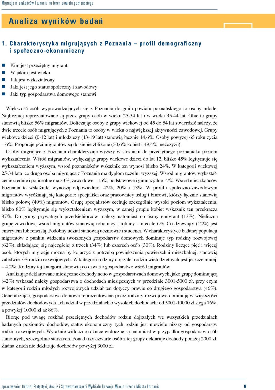 Jaki typ gospodarstwa domowego stanowi Większość osób wyprowadzających się z Poznania do gmin powiatu poznańskiego to osoby młode.