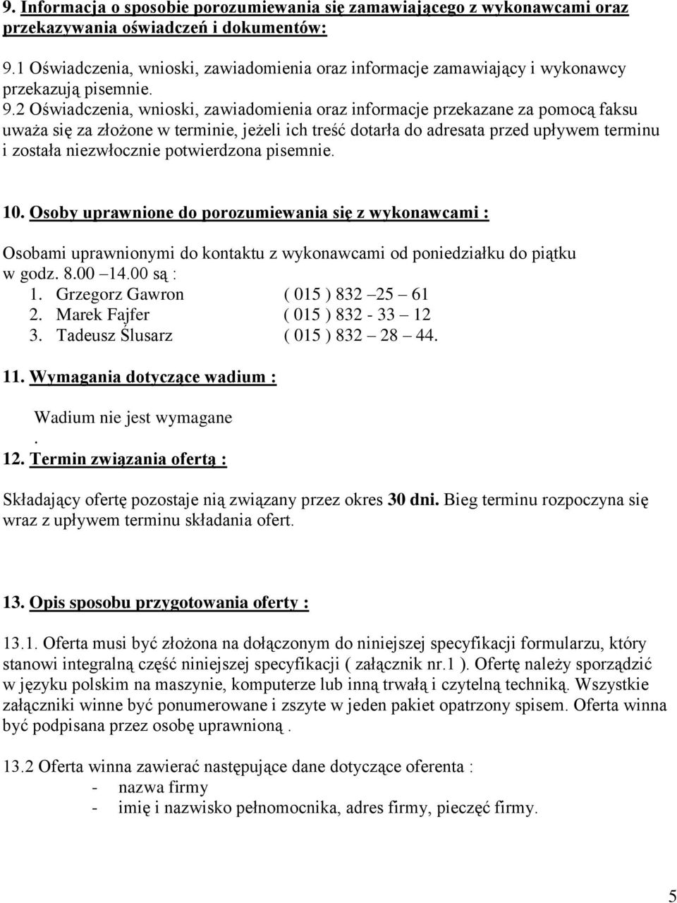 2 Oświadczenia, wnioski, zawiadomienia oraz informacje przekazane za pomocą faksu uważa się za złożone w terminie, jeżeli ich treść dotarła do adresata przed upływem terminu i została niezwłocznie