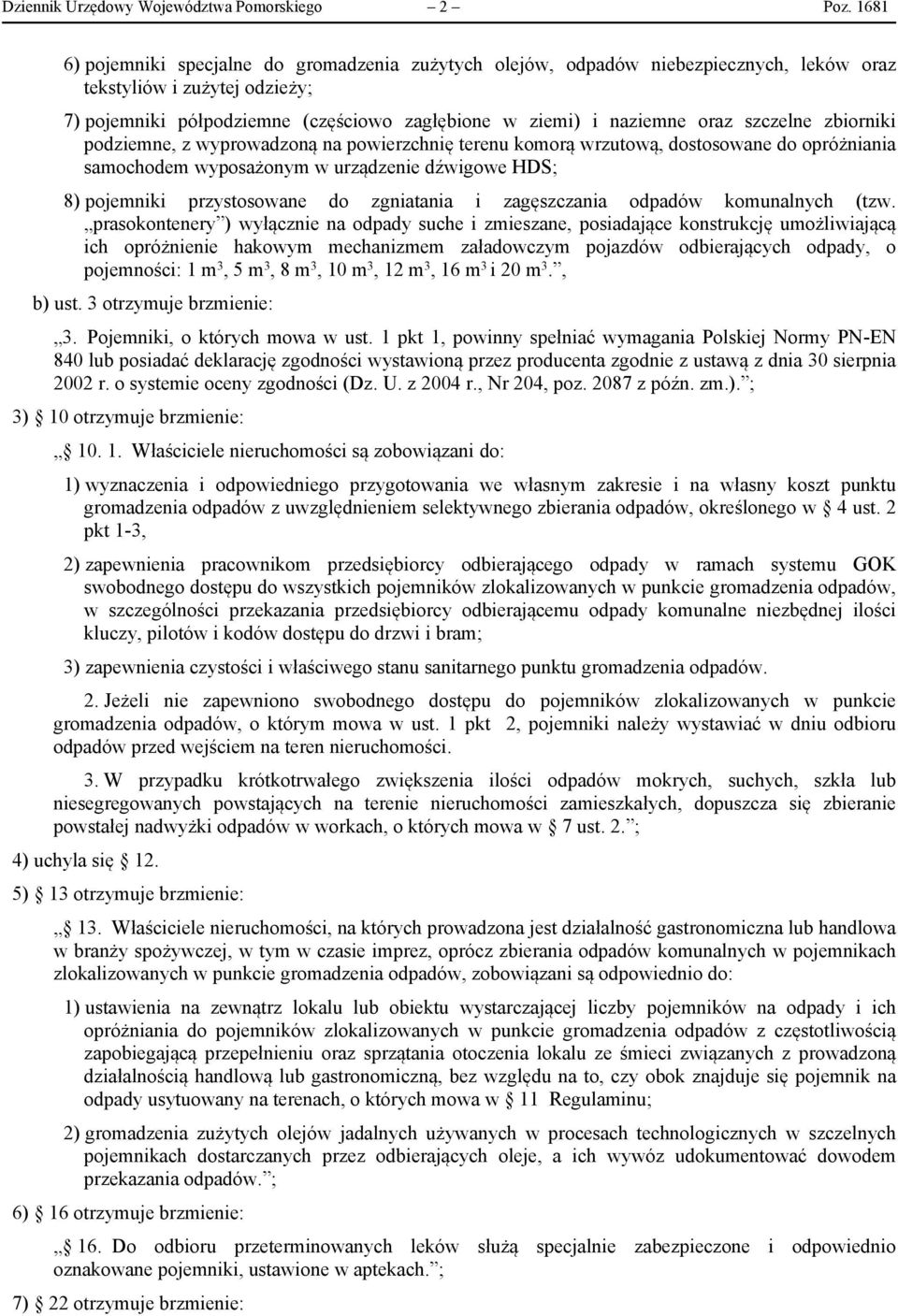 szczelne zbiorniki podziemne, z wyprowadzoną na powierzchnię terenu komorą wrzutową, dostosowane do opróżniania samochodem wyposażonym w urządzenie dźwigowe HDS; 8) pojemniki przystosowane do