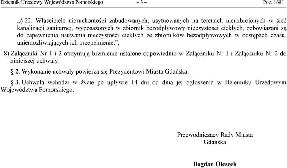 zobowiązani są do zapewnienia usuwania nieczystości ciekłych ze zbiorników bezodpływowych w odstępach czasu, uniemożliwiających ich przepełnienie.