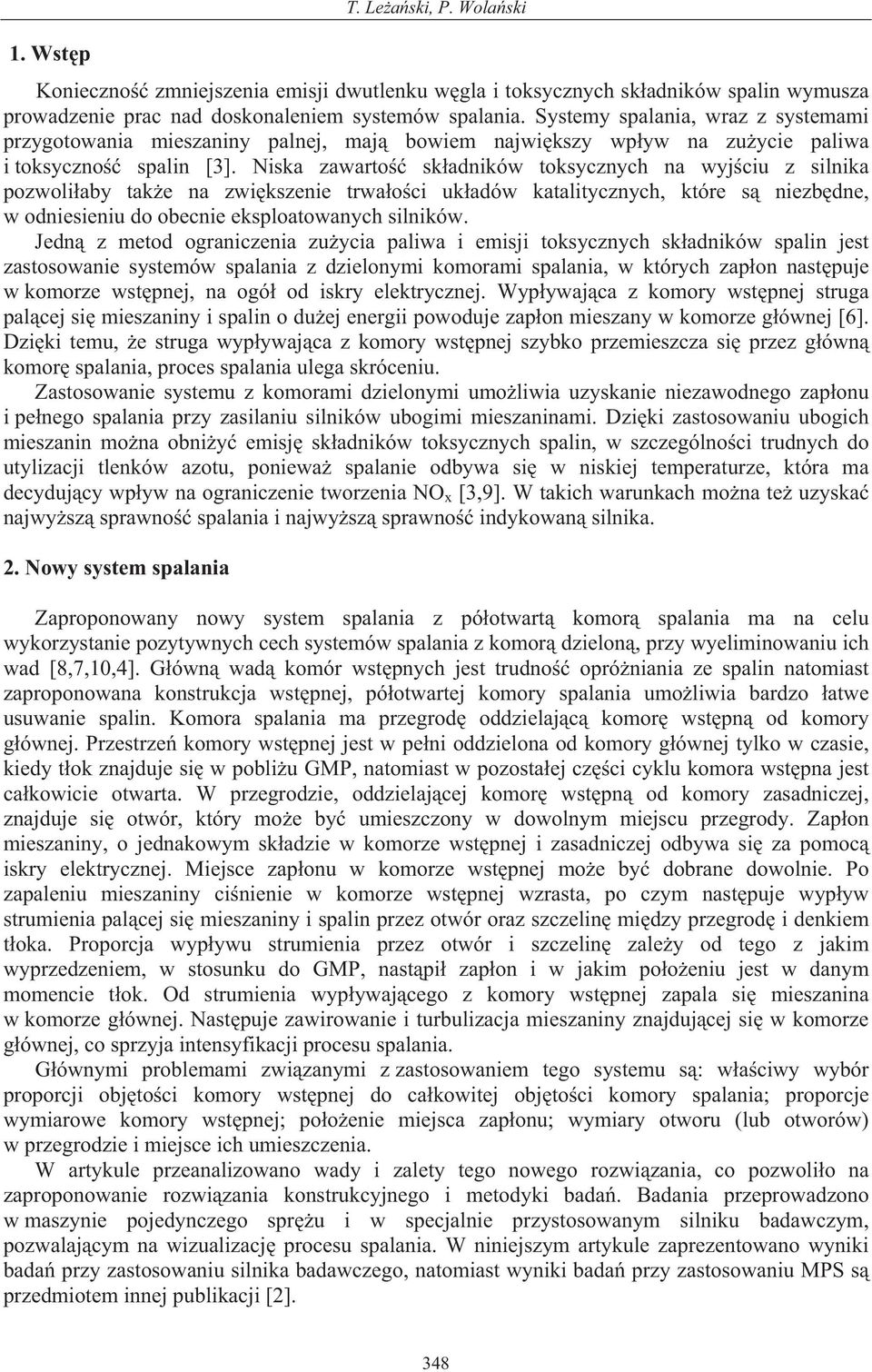 Niska zawarto sk adników toksycznych na wyj ciu z silnika pozwoli aby tak e na zwi kszenie trwa o ci uk adów katalitycznych, które s niezb dne, w odniesieniu do obecnie eksploatowanych silników.