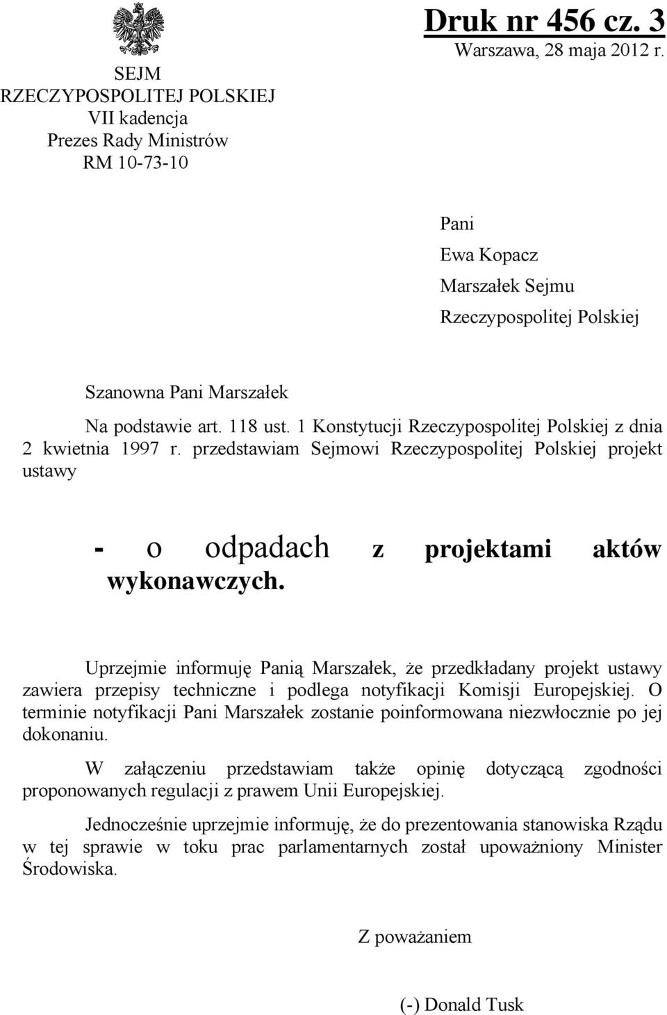 1 Konstytucji Rzeczypospolitej Polskiej z dnia 2 kwietnia 1997 r. przedstawiam Sejmowi Rzeczypospolitej Polskiej projekt ustawy - o odpadach z projektami aktów wykonawczych.