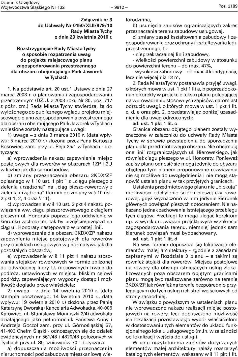 obszaru obejmującego Park Jaworek w Tychach 1. Na podstawie art. 20 ust.1 Ustawy z dnia 27 marca 2003 r. o planowaniu i zagospodarowaniu przestrzennym (DZ.U. z 2003 roku Nr 80, poz. 717 z póżn. zm.