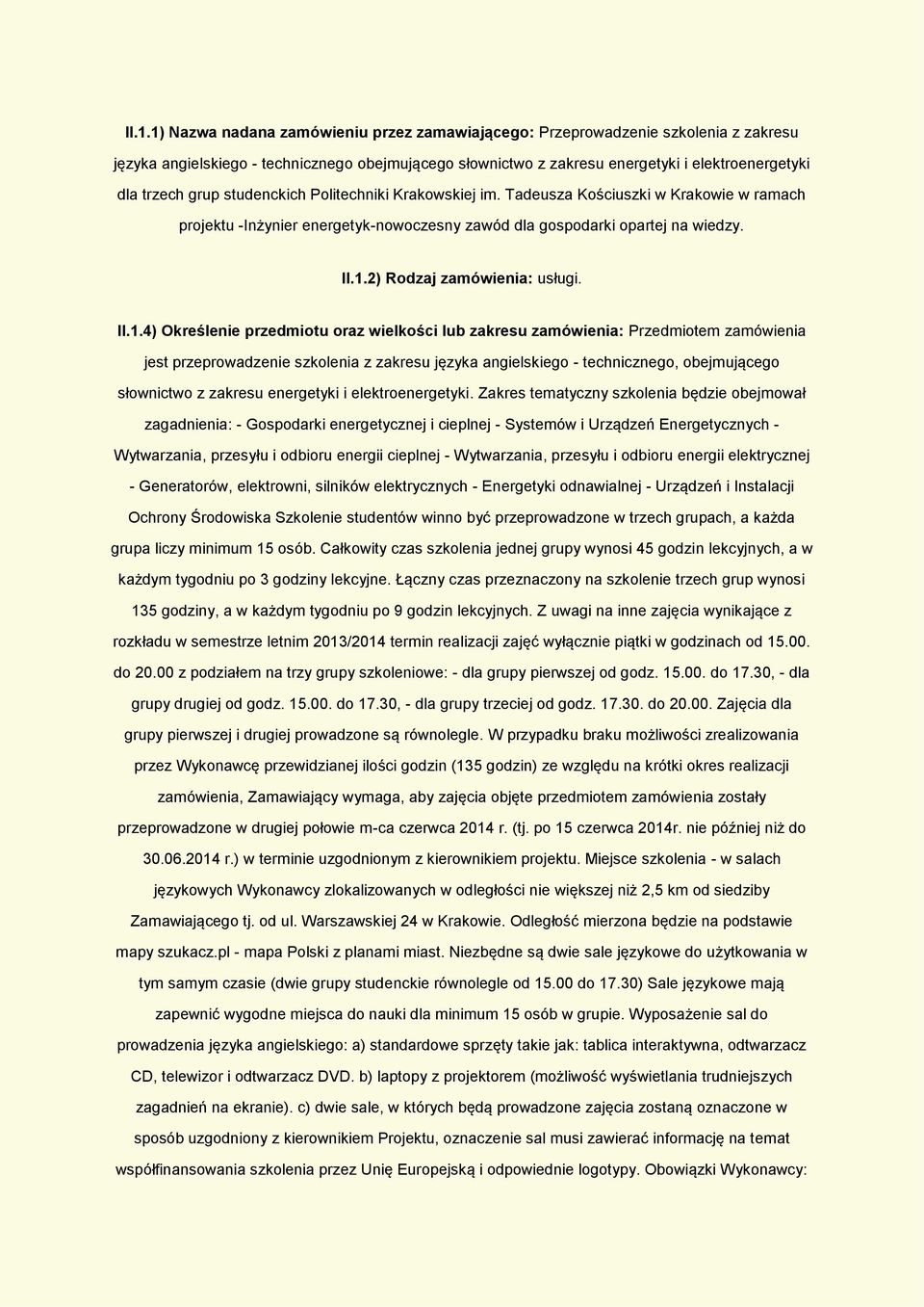 II.1.4) Określenie przedmiotu oraz wielkości lub zakresu zamówienia: Przedmiotem zamówienia jest przeprowadzenie szkolenia z zakresu języka angielskiego - technicznego, obejmującego słownictwo z